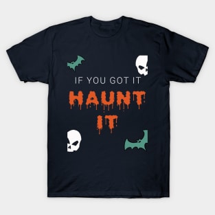 If You Got It Haunt It Halloween Special T-Shirt